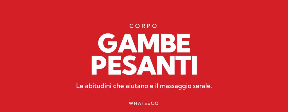 Copertina articolo WHATaECO: gambe pesanti
