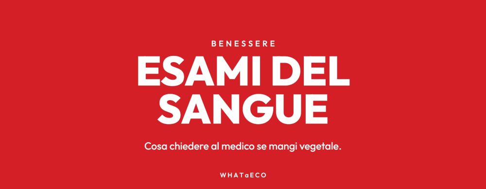 Copertina articolo WHATaECO: esami del sangue