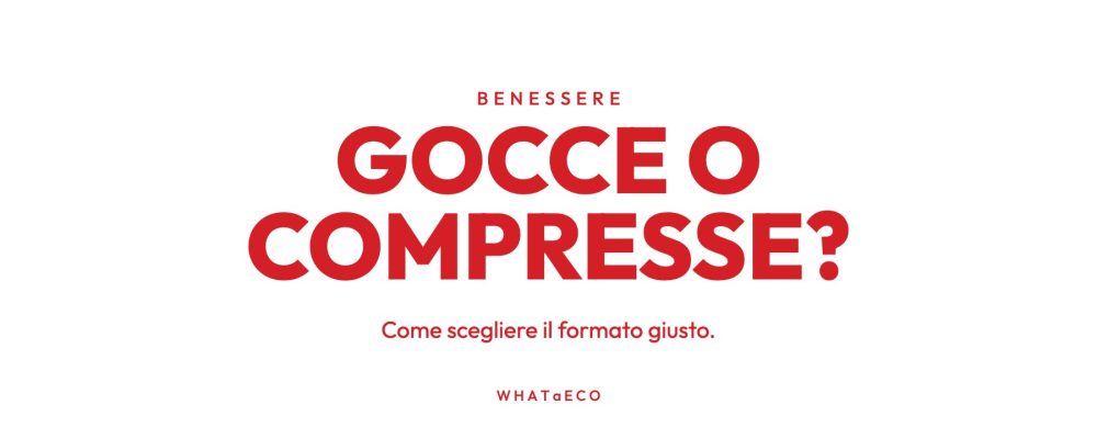 Copertina articolo WHATaECO: gocce o compresse?