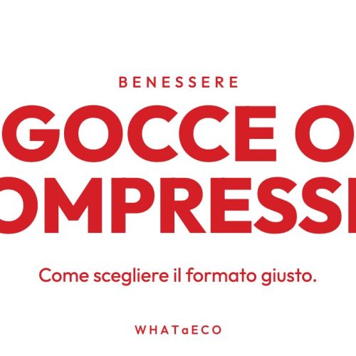 Copertina articolo WHATaECO: gocce o compresse?
