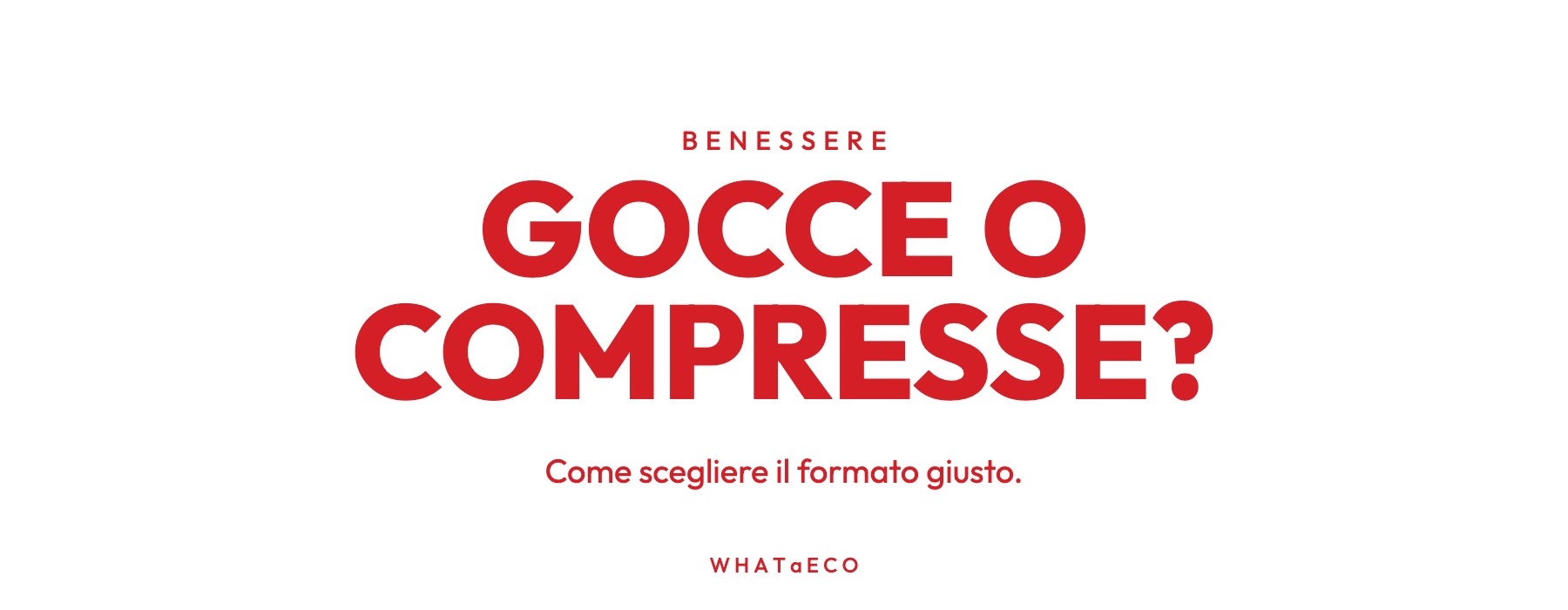 Copertina articolo WHATaECO: gocce o compresse?