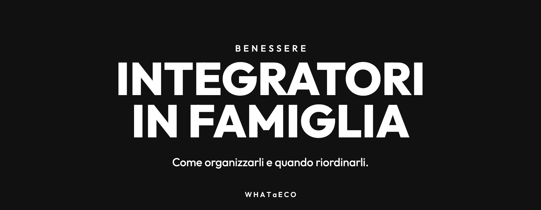 Copertina articolo WHATaECO: integratori in famiglia